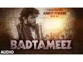 Lagu BADTAMEEZ Full Audio Song | Ankit Tiwari, Sonal Chauhan | T-Series