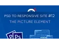 PSD to Responsive Website Tutorial - The Picture Element