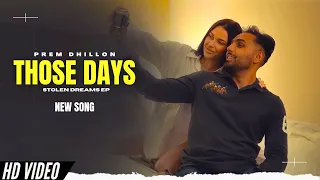 those days prem dhillon official video new song stolen dreams ep new punjabi songs