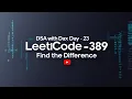 Find the Difference DSA with DAX - Day 23 Leetcode 389 Explained with 2 Approaches