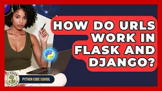 How Do URLs Work In Flask And Django - Python Code School