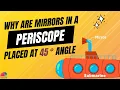 Why are mirrors in a Periscope placed at an angle of 45 Degree Light Laws of Reflection Class6-8