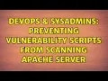 DevOps SysAdmins Preventing vulnerability scripts from scanning apache server 4 Solutions