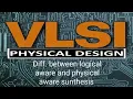 Difference between logical awareness and physical awareness synthesis VLSIPhysicalDesign-p5c