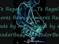 Te Regalo Amores Remix made by me TheodorBedin