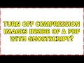 Turn off compression images inside of a PDF with Ghostscript