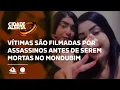 Lagu Vítimas são filmadas por assassinos antes de serem mortas no Mondubim