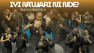 IYI NTWARI NI NDE Alarm Ministries Official Live Video 