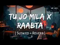 Download Lagu Tu Jo Mila X Raabta (Slowed + Reverb) | Jubin Nautiyal, Shirley Setia | SR Lofi
