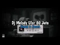 Download Lagu DJ MELODY ULAR 80 JUTA Slowed + Reverb🎧