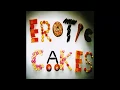 Erotic Cakes - Wonderful Slippery Thing [HQ]
