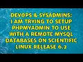 I am trying to setup phpMyAdmin to use with a remote MySQL databases on Scientific Linux release