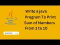 Java Program to Print Sum of Numbers From 1 to 10