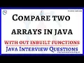 5 How To Compare Two Arrays in Java Without InBuilt Functions Java Interview Questions