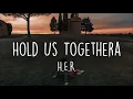 H.E.R. - Hold Us Together (Lyrics)