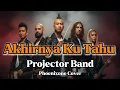 Lagu Projector Band – Akhirnya Ku Tahu (Phoenixone Power Rock Version) 