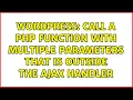 Wordpress Call a PHP Function with Multiple Parameters that is outside the AJAX Handler