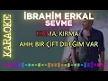 İbrahim Erkal - Sevme (Karaoke)