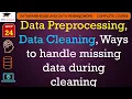 L24 Data Preprocessing Data Cleaning Ways to handle missing data during cleaning DWDM Lectures