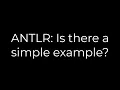 Java ANTLR Is there a simple example 5solution
