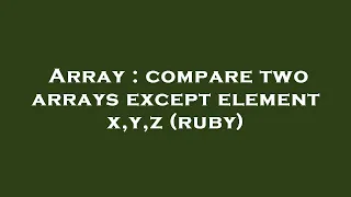 Array compare two arrays except element x y z ruby