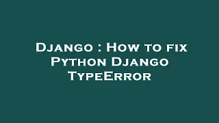 Django How to fix Python Django TypeError