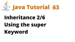 Java Tutorial 63 - Inheritance Using the super Keyword