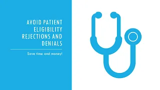 Avoid Patient Eligibility Rejections and Denials