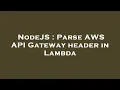 NodeJS Parse AWS API Gateway header in Lambda