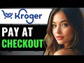 HOW TO USE KROGER PAY AT SELF CHECKOUT 2024 FULL GUIDE