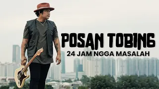 POSAN TOBING - 24 JAM NGGA MASALAH (Official Vidio Klip)