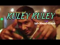 Download Lagu Kuley Kuley (slowed×Reverb×lofi) | Honey 3.0 | Yo Yo Honey Singh \u0026 Apache Indian
