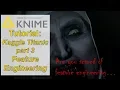 KNIME tutorial Kaggle Titanic part 3 - Feature engineering