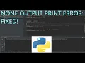 None Output Print Error Python FIXED
