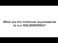 What are the requirements to run SOLIDWORKS