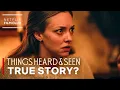 Is Things Heard Seen A True Story Netflix