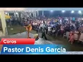 Coros - Pastor y Evangelista Denis Garcia