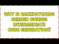 Why is backpatching needed during intermediate code generation