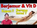 Berjemur matahari \u0026 vitamin D : Berapa lama, jam berapa, gimana caranya ??