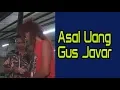 Gus Javar Menceritakan Sendiri Asal Usul Uangnya