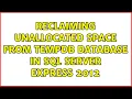Reclaiming unallocated space from tempdb database in SQL Server Express 2012 3 Solutions