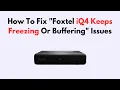 How To Fix Foxtel iQ4 Keeps Freezing Or Buffering Issues