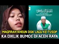 Download Lagu MAGFIRAH KHEUN DOA LAGU KE TU SOP JEUNIB || KA DIKLIK BUMOE DI ACEH RAYA