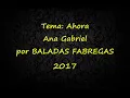 Ahora Ana Gabriel Con Letra 2017 BALADAS FABREGAS