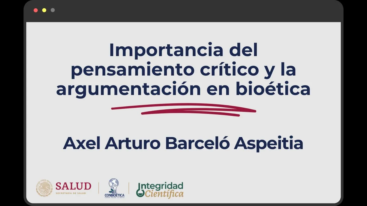 Importancia del pensamiento crítico y la argumentación en bioética. Dr. Axel Barceló Aspeitia