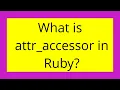 What is attr - accessor in Ruby