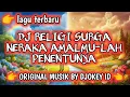 Download Lagu DJ RELIGI SURGA NERAKA AMALLAH PENENTUNYA BY DJOKEY ID - ORIGINAL MUSIC