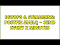 DevOps SysAdmins Postfix mailq - send every x minutes 3 Solutions