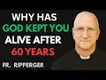 Why God Is Still Keeping You Alive After 60 | Biblical Truth | Fr. Ripperger