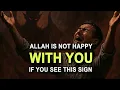 Allah is Not Happy With You (IF YOU SEE THIS SIGN)